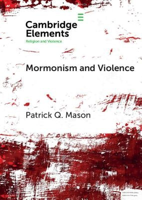 Mormonism and Violence: The Battles of Zion by Mason, Patrick Q.