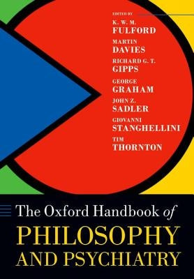 The Oxford Handbook of Philosophy and Psychiatry by Fulford, Kwm