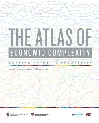 The Atlas of Economic Complexity: Mapping Paths to Prosperity by Hausmann, Ricardo