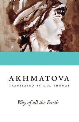 Way of All the Earth by Akhmatova, Anna