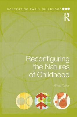 Reconfiguring the Natures of Childhood by Taylor, Affrica