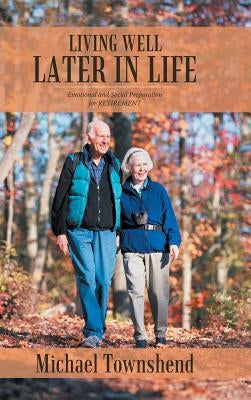 Living Well Later in Life: Emotional and Social Preparation for RETIREMENT by Townshend, Michael