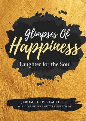 Glimpses of Happiness: Laughter for the Soul by Perlmutter, Jerome H.