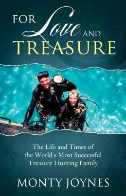 For Love and Treasure: The Life and Times of the World's Most Successful Treasure Hunting Family by Joynes, Monty