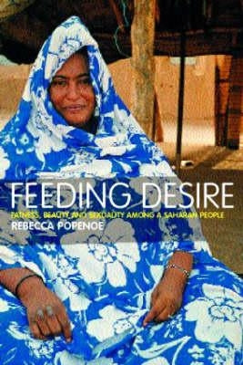 Feeding Desire: Fatness, Beauty and Sexuality Among a Saharan People by Popenoe, Rebecca