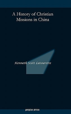 A History of Christian Missions in China by Latourette, Kenneth