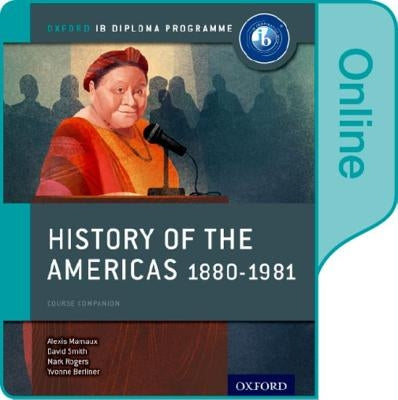 History of the Americas 1880-1981: Ib History Online Course Book: Oxford Ib Diploma Program by Mamaux, Alexis