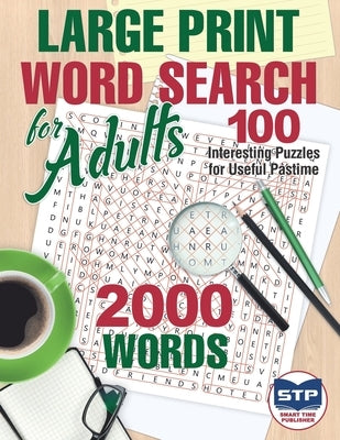 Large Print Word Search for Adults: 100 Interesting Puzzles for Useful Pastime by Publisher, Smart Time