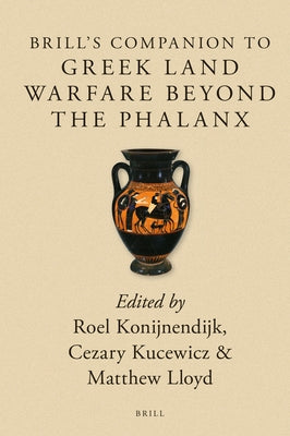 Brill's Companion to Greek Land Warfare Beyond the Phalanx by Konijnendijk, Roel