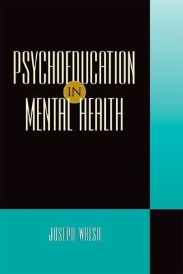 Psychoeducation in Mental Health by Walsh, Joseph