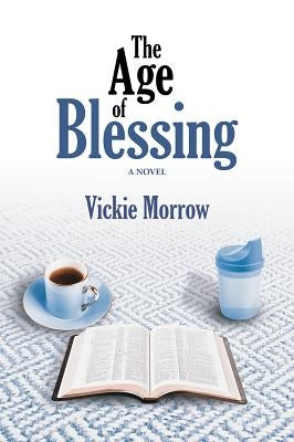 The Age of Blessing by Morrow, Vickie