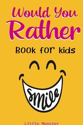 Would you rather game book: A Fun Family Activity Book for Boys and Girls Ages 6, 7, 8, 9, 10, 11, and 12 Years Old - Best game for family time by Monsters, Little