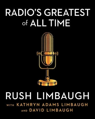 Radio's Greatest of All Time by Limbaugh, Rush