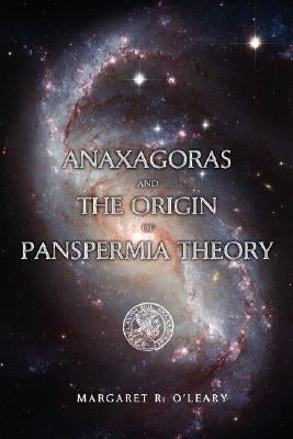 Anaxagoras and the Origin of Panspermia Theory by O'Leary, Margaret R.