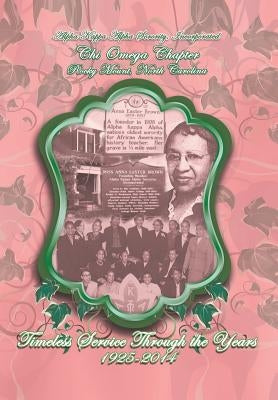 Alpha Kappa Alpha Sorority, Incorporated Chi Omega Chapter Timeless Service Through the Years 1925-2014 by Chi Omega