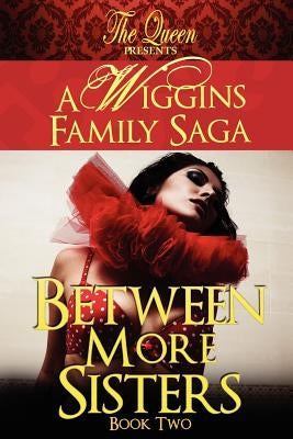Between More Sisters: A Wiggins Family Saga by The Queen