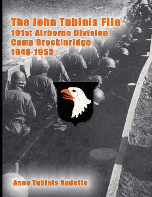 The John Tubinis File, 101st Airborne Division, Camp Breckinridge, 1948-1953 by Audette, Anne Tubinis