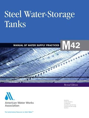 M42 Steel Water Storage Tanks, Revised Edition by Awwa (American Water Works Association)