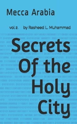 Secrets Of the Holy City: Mecca Arabia by Muhammad, Rasheed L.