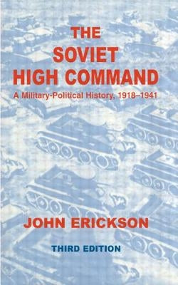The Soviet High Command: A Military-Political History, 1918-1941: A Military Political History, 1918-1941 by Erickson, John