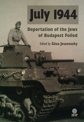July 1944: Deportation of the Jews of Budapest Foiled by Jeszenszky, Géza