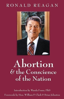 Abortion & the Conscience of the Nation by Clark, Hon William P.