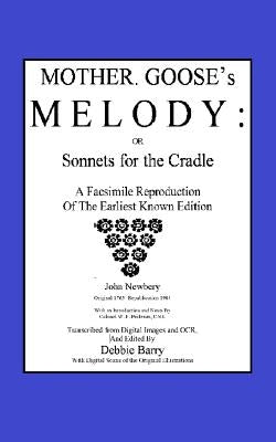 Mother Goose's Melody or Sonnets for the Cradle: A Facsimile Reproduction of the Olldest Known Edition by Prideaux C. S. I., W. F.