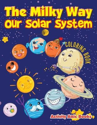 The Milky Way: Our Solar System Coloring Book by Activity Attic Books