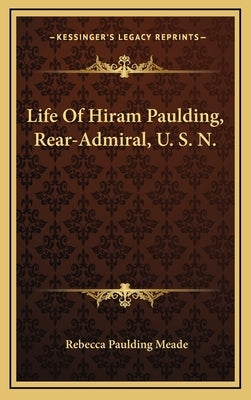 Life of Hiram Paulding, Rear-Admiral, U. S. N. by Meade, Rebecca Paulding