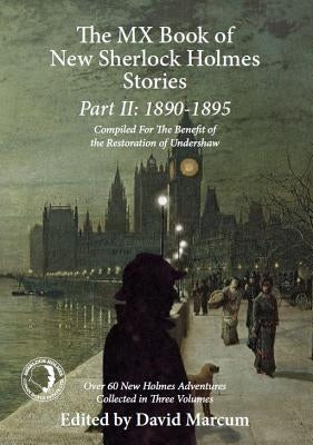 The MX Book of New Sherlock Holmes Stories Part II: 1890 to 1895 by Marcum, David