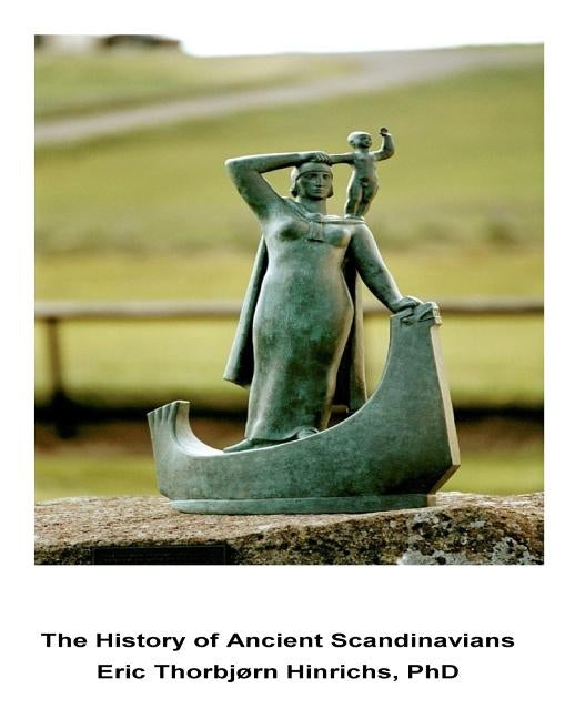 The History of Ancient Scandinavians: Linguistic, DNA and Cultural Evidence by Hinrichs Phd, Eric