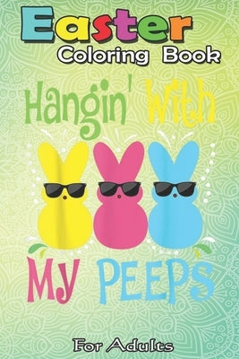 Easter Coloring Book For Adults: Funny Colorful Bunny Hanging With My Peeps Easter A Happy Easter Coloring Book For Teens & Adults - Great Gifts with by Jenny, Bookcreators