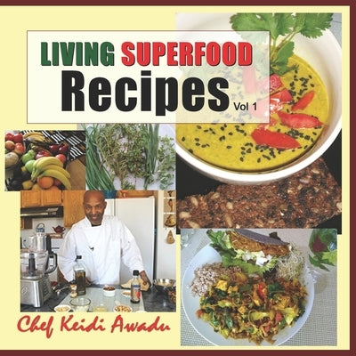 Living Superfood Recipes Vol: 1 by Awadu, Keidi