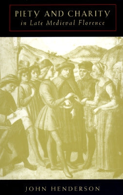 Piety and Charity in Late Medieval Florence by Henderson, John