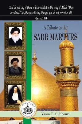 A Tribute to the Sadr Martyrs by Al-Jibouri, Yasin T.