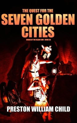 The Quest for the Seven Golden Cities by Child, Preston William
