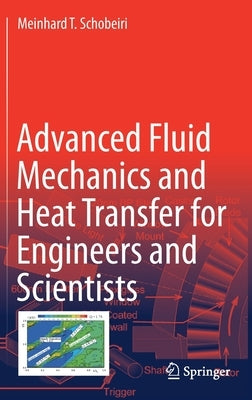 Advanced Fluid Mechanics and Heat Transfer for Engineers and Scientists by Schobeiri, Meinhard T.