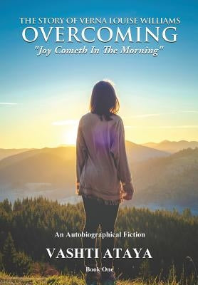 The Story of Verna Louise Williams OVERCOMING Joy Cometh In The Morning by Ataya, Vashti