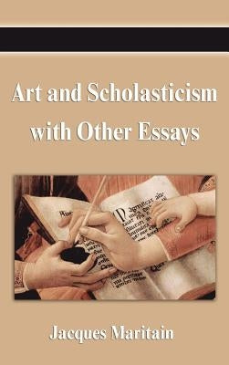 Art and Scholasticism with Other Essays by Maritain, Jacques