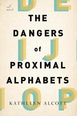 The Dangers of Proximal Alphabets by Alcott, Kathleen