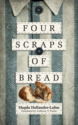 Four Scraps of Bread by Hollander-Lafon, Magda