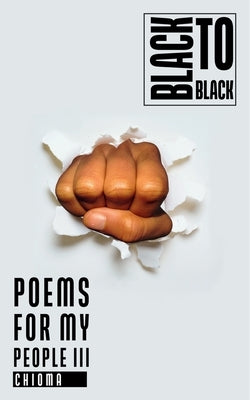 Poems for My People III: Black to Black by Chioma