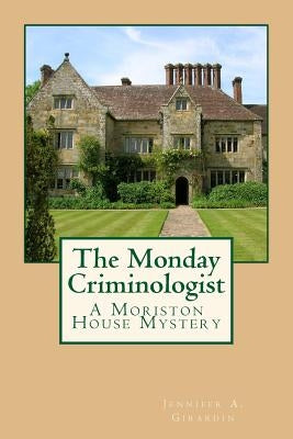 The Monday Criminologist: A Moriston House Mystery by Girardin, Jennifer a.
