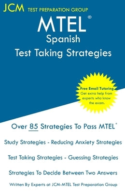 MTEL Spanish - Test Taking Strategies: MTEL 08 Exam - Free Online Tutoring - New 2020 Edition - The latest strategies to pass your exam. by Test Preparation Group, Jcm-Mtel