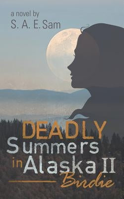 Deadly Summers in Alaska II: Birdie by Sam, S. A. E.