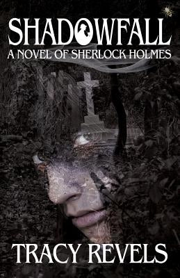 Shadowfall, a Novel of Sherlock Holmes by Revels, Tracy