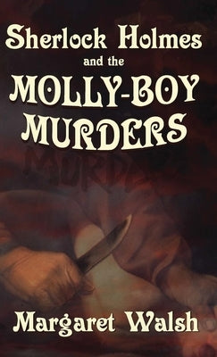 Sherlock Holmes and The Molly Boy Murders by Walsh, Margaret