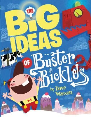 The Big Ideas of Buster Bickles by Wasson, Dave
