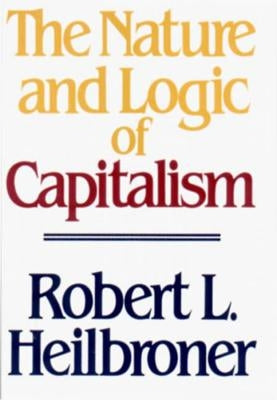 The Nature and Logic of Capitalism by Heilbroner, Robert L.