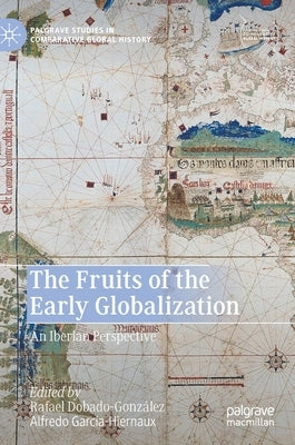 The Fruits of the Early Globalization: An Iberian Perspective by Dobado-González, Rafael